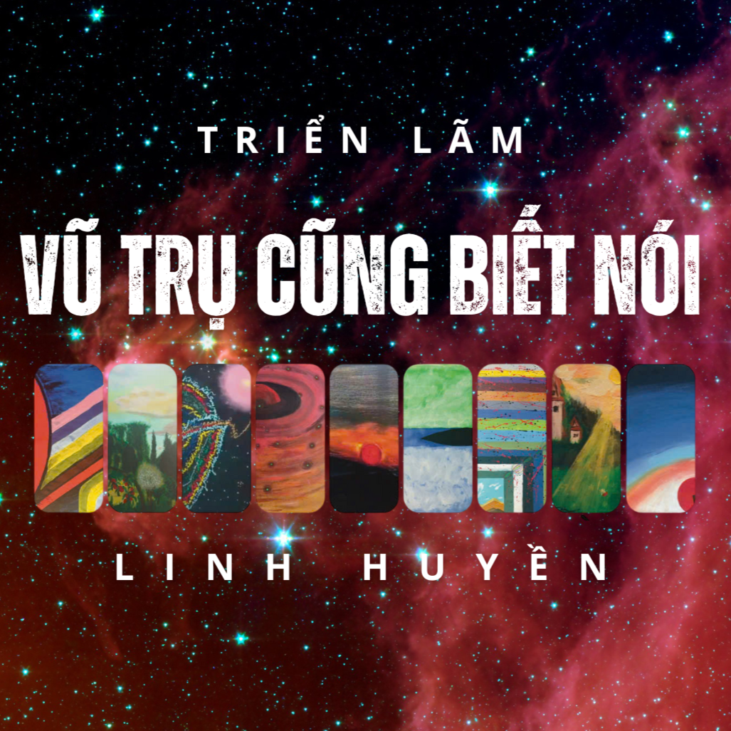 Triển Lãm VŨ TRỤ CŨNG BIẾT NÓI – Cảm Nhận Tình Yêu Qua Hình, Màu, Nét